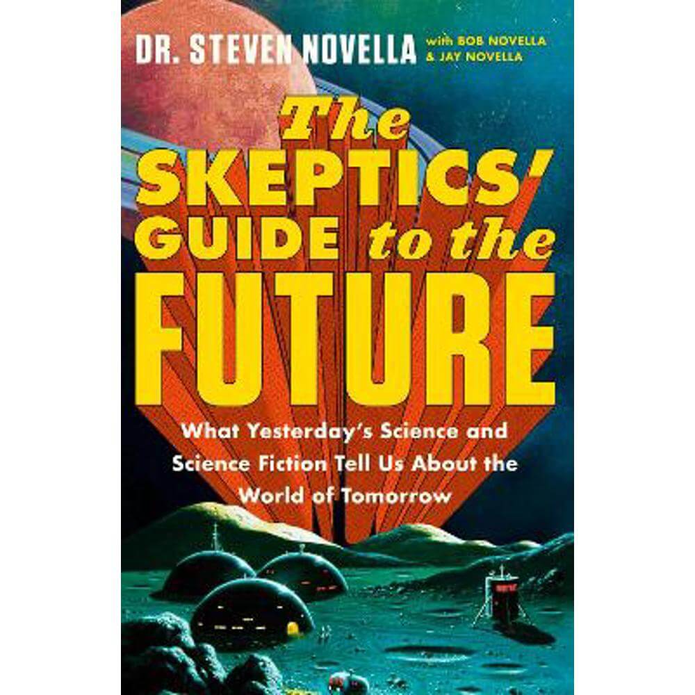 The Skeptics' Guide to the Future (Paperback) - Steven Novella